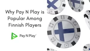What is Pay n Play and Why it’s so Popular among Finnish Players