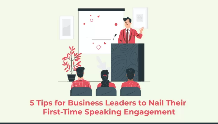 5 Tips for Business Leaders to Nail Their First-Time Speaking Engagement 61 Business Leaders