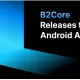 B2Core Releases the Android Application