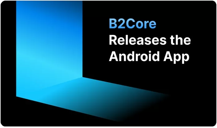 B2Core Releases the Android Application