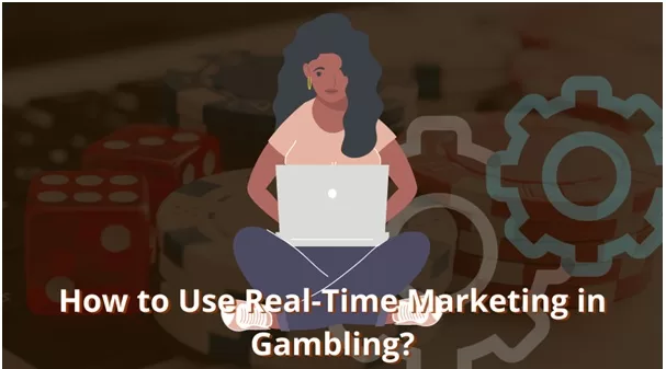 How to Use Real-Time Marketing in Gambling
