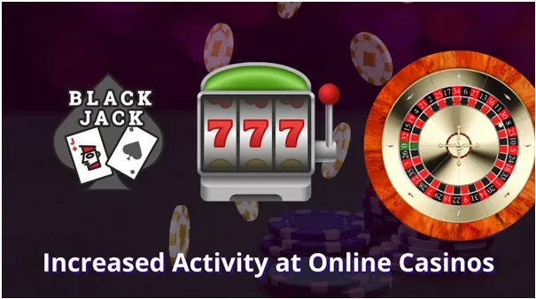 Increased Activity at Online Casinos