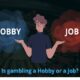 Is gambling a Hobby or a Job