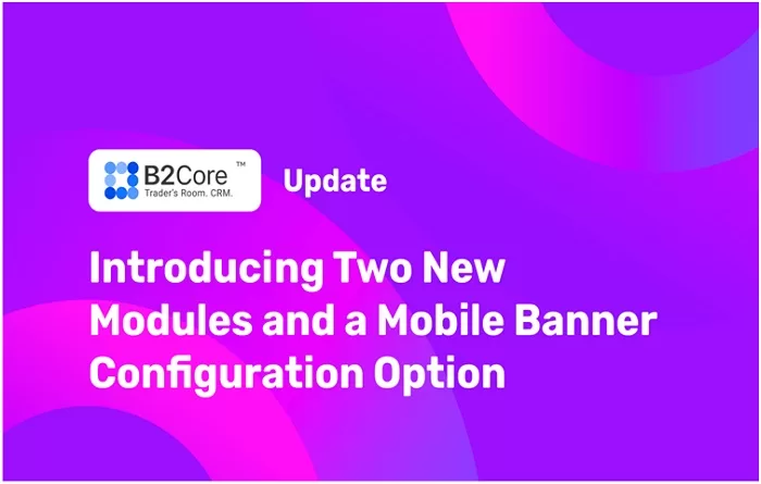 Introducing Updated B2Core with Two New Modules and Mobile Banner Customization 67 Introducing Updated B2Core with Two New Modules and Mobile Banner Customization
