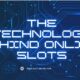 The Technology Behind Online Slots