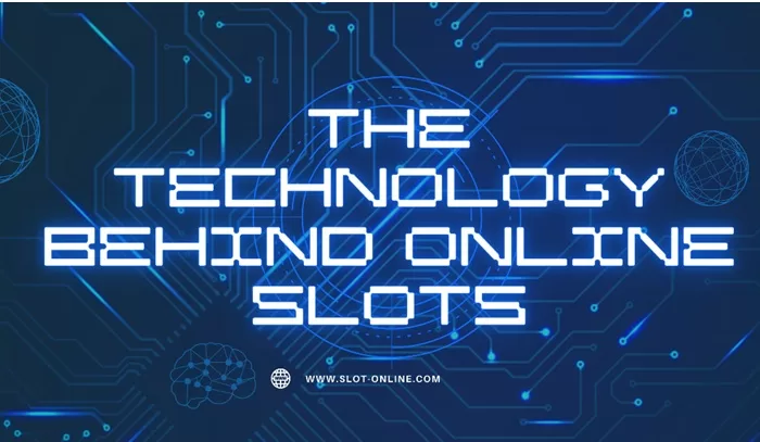 The Technology Behind Online Slots