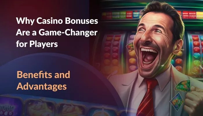 Why Casino Bonuses Are a Game-Changer for Players