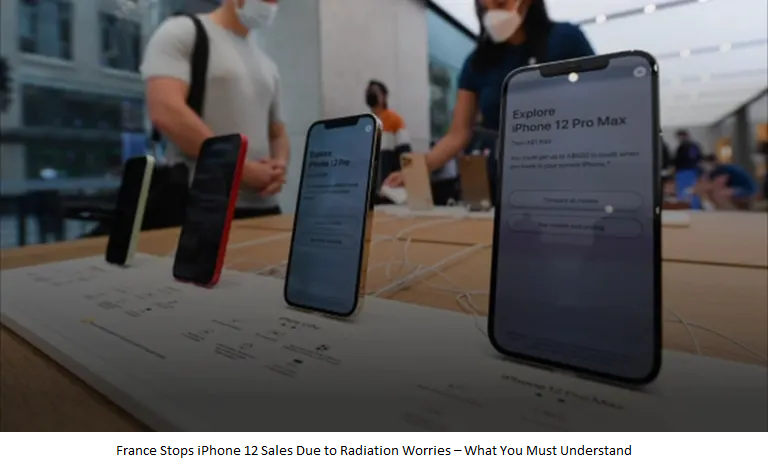 France Stops iPhone 12 Sales Due to Radiation Worries – What You Must Understand