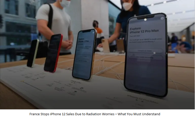 France Stops iPhone 12 Sales Due to Radiation Worries – What You Must Understand 61 France Stops iPhone 12 Sales Due to Radiation Worries – What You Must Understand