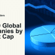 2023 Market Leaders: Top 10 Global Companies by Market Cap