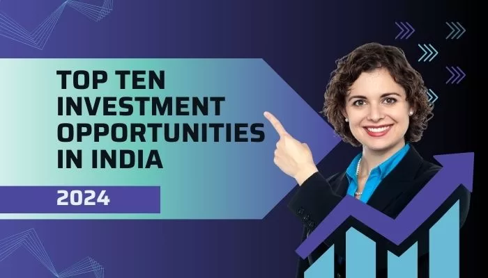 Top Ten Investment Opportunities in India 2024