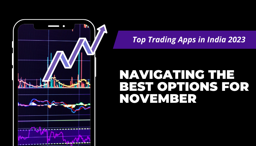 Top Trading Apps in India 2023: Navigating the Best Options for November