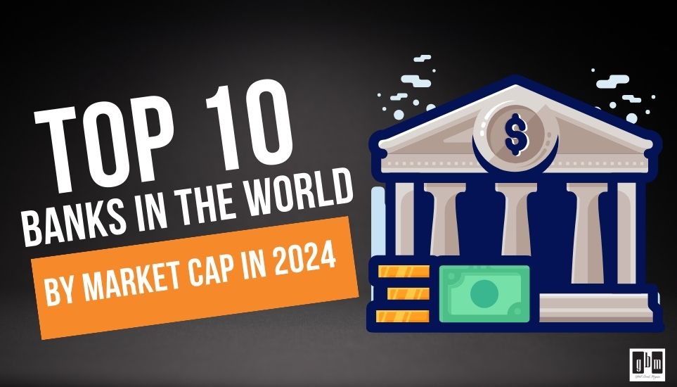 Top 10 Banks in the World by Market Cap in 2024 and Their Impact on Global Economic Dynamics