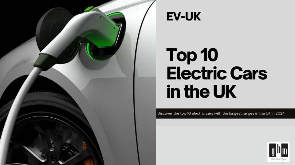Electrifying Journeys: Delving into the Top 10 Electric Cars in the UK with the Longest Ranges