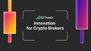 B2Broker Launches B2Trader: The Next-Gen Crypto Brokerage Platform Backed by $5M Investment